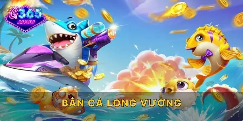 Bắn Cá Long Vương