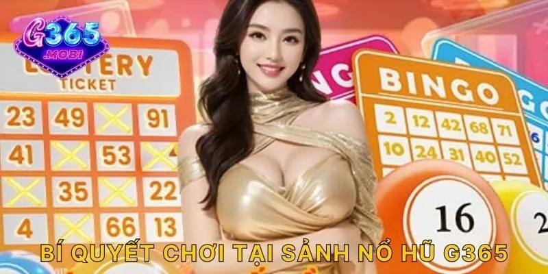 Bí quyết chơi tại sảnh nổ hũ G365
