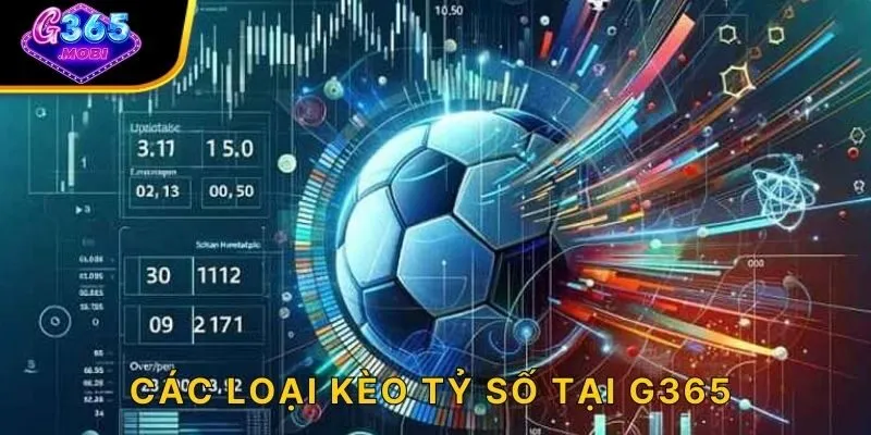 Các loại kèo tỷ số tại G365