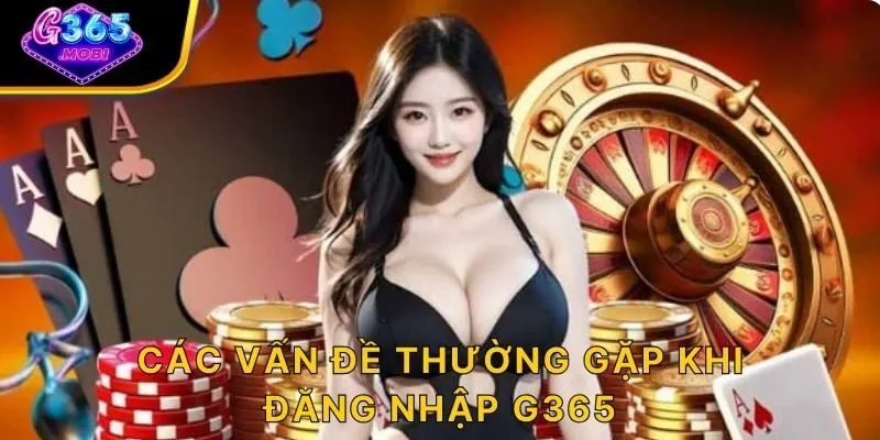 Các vấn đề thường gặp khi đăng nhập G365