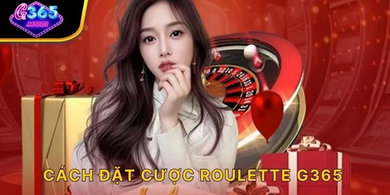 Cách đặt cược roulette G365