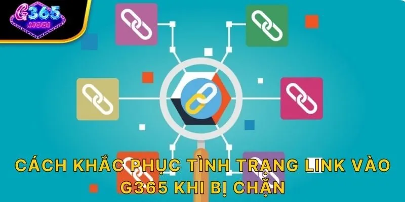 Cách khắc phục tình trạng link vào G365 khi bị chặn