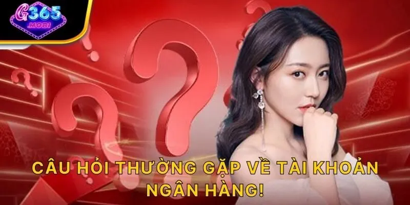 Câu hỏi thường gặp về tài khoản ngân hàng