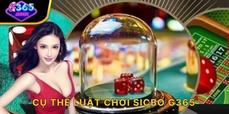 Cụ thể luật chơi Sicbo G365