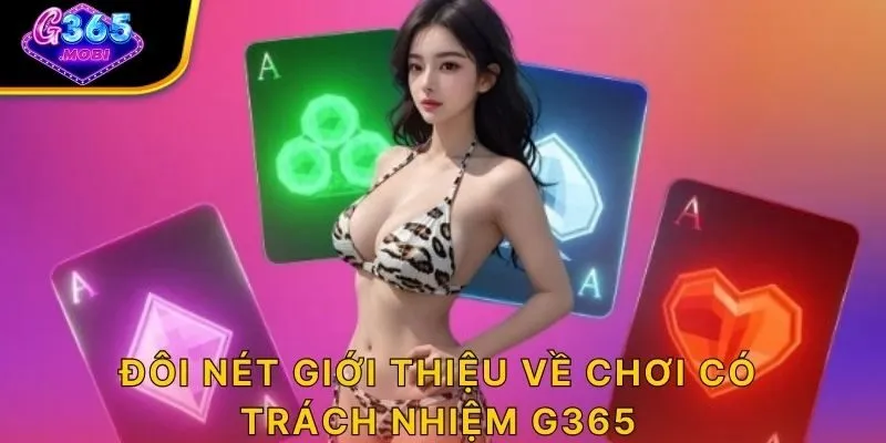 Đôi nét giới thiệu về chơi có trách nhiệm G365