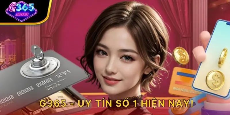 G365 Uy tín số 1 hiện nay