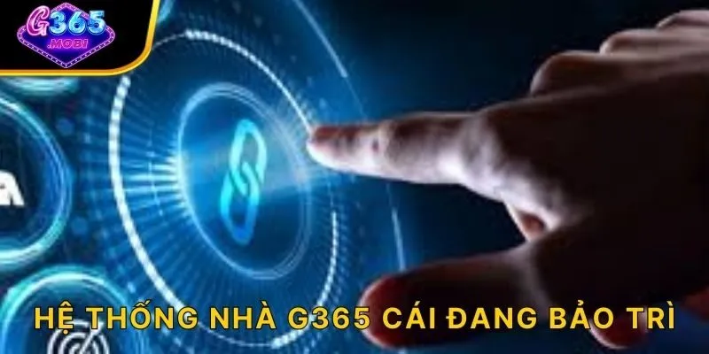 Hệ thống nhà G365 cái đang bảo trì