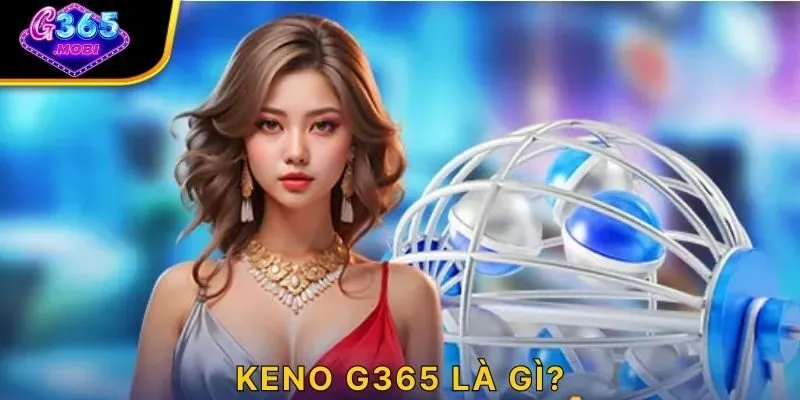Keno G365 là gì?