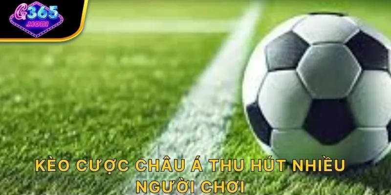 Kèo cược châu Á thu hút nhiều người chơi