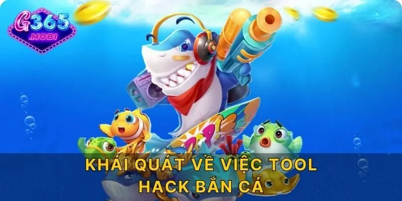 Khái quát về việc Tool hack bắn cá