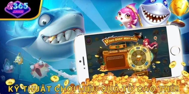 Kỹ thuật chơi hiệu quả từ cao thủ!
