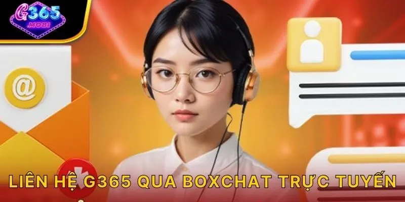 Liên hệ G365 qua boxchat trực tuyến
