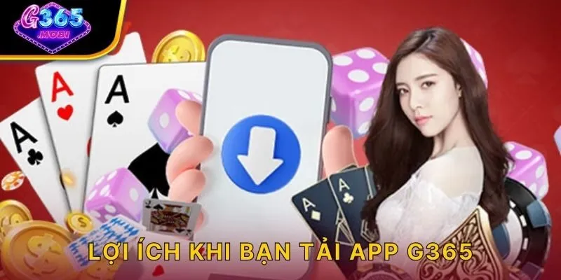 Lợi ích khi bạn tải app G365