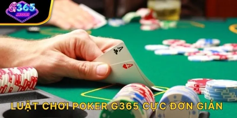 Luật chơi Poker G365 cực đơn giản!