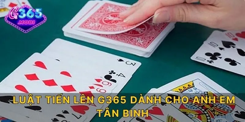 Luật Tiến Lên G365 dành cho anh em tân binh