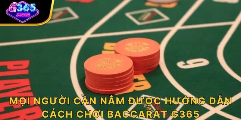 Mọi người cần nắm được hướng dẫn cách chơi Baccarat G365
