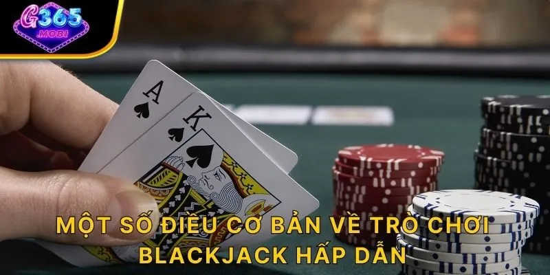 Một số điều cơ bản về trò chơi Blackjack G365