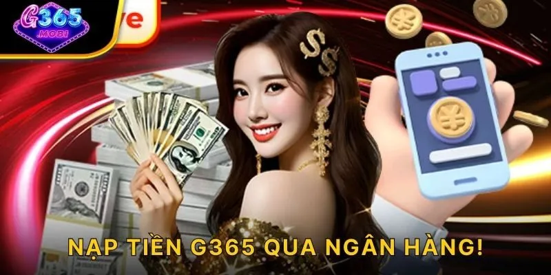 Nạp tiền G365 qua ngân hàng!