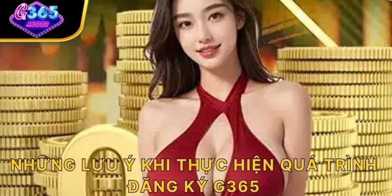 Những lưu ý khi thực hiện quá trình đăng ký G365