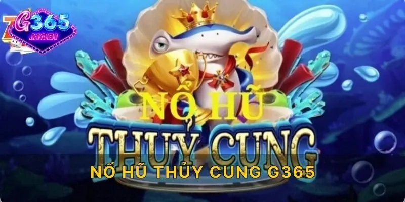 Nổ Hũ Thủy Cung G365