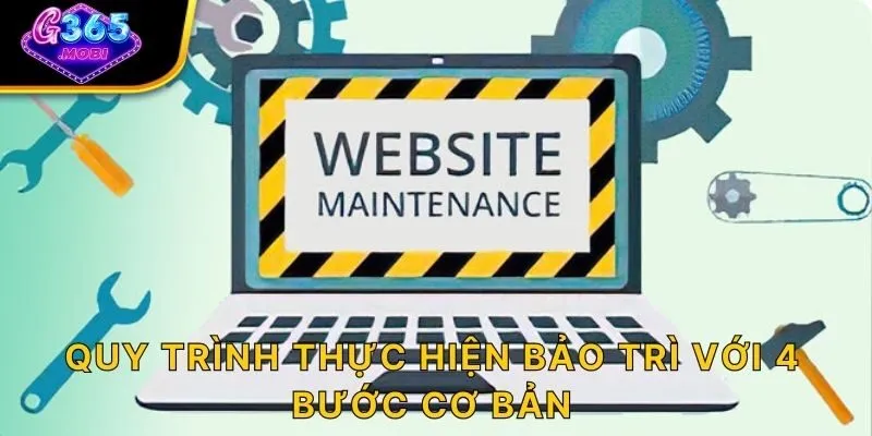 Quy trình thực hiện bảo trì với 4 bước cơ bản