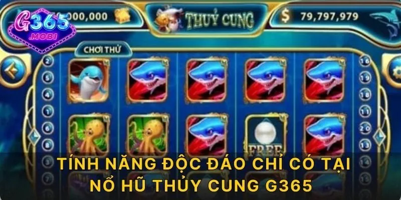 Tính năng độc đáo chỉ có tại nổ hũ thủy cung G365