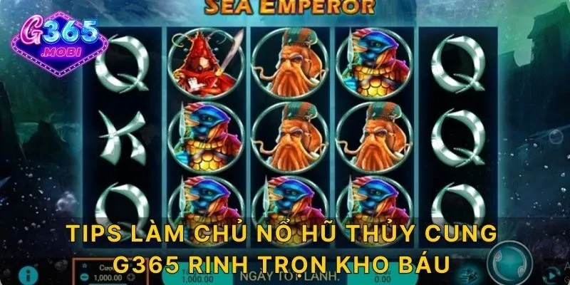 Tips làm chủ nổ hũ thủy cung G365 rinh trọn kho báu