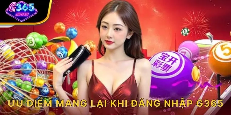 Ưu điểm mang lại khi đăng nhập G365