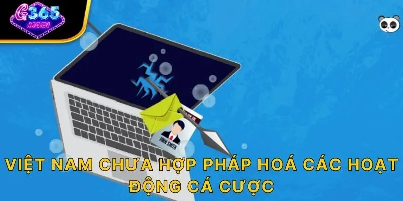 Việt Nam chưa hợp pháp hoá các hoạt động cá cược